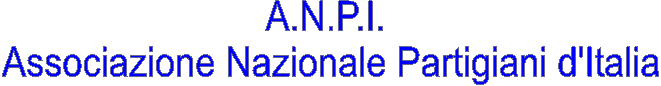 A.N.P.I. 
Associazione Nazionale Partigiani d'Italia